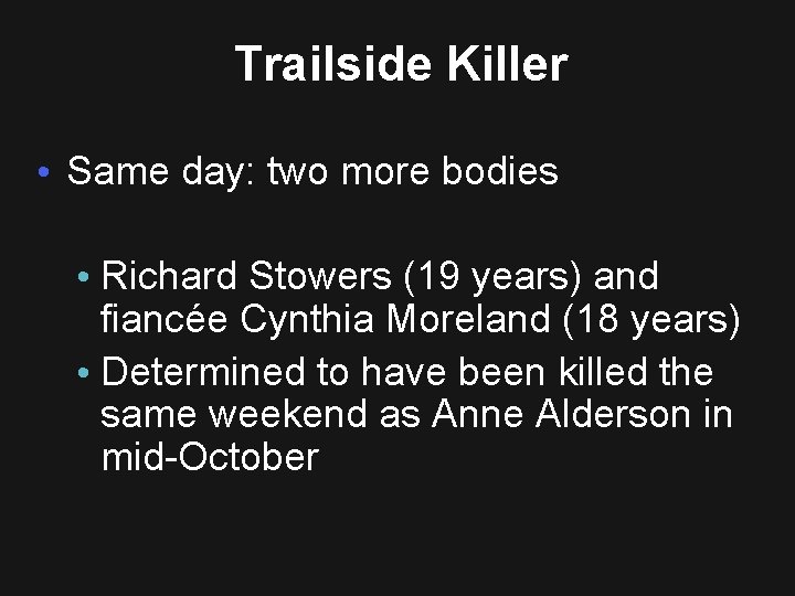 Trailside Killer • Same day: two more bodies • Richard Stowers (19 years) and