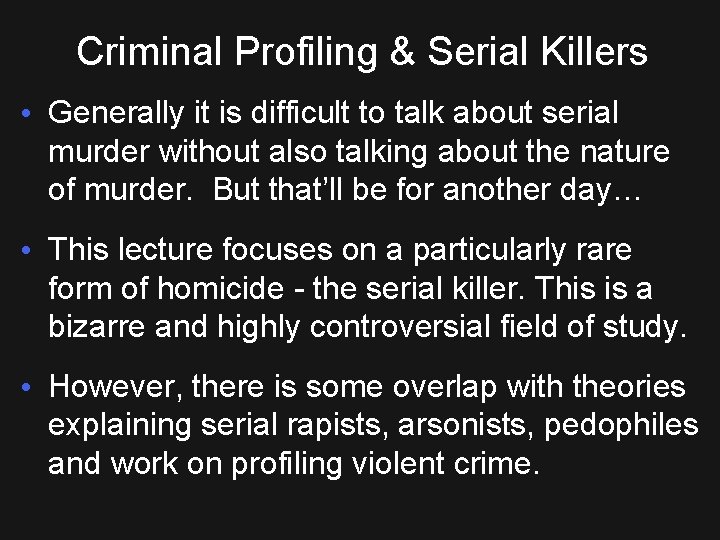 Criminal Profiling & Serial Killers • Generally it is difficult to talk about serial