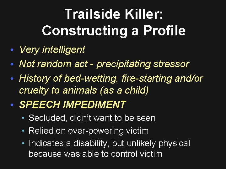 Trailside Killer: Constructing a Profile • Very intelligent • Not random act - precipitating