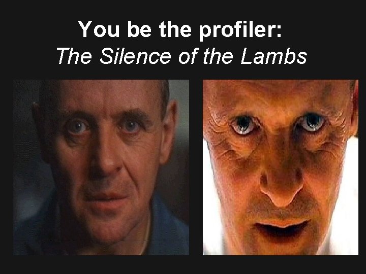 You be the profiler: The Silence of the Lambs 