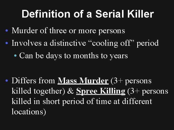 Definition of a Serial Killer • Murder of three or more persons • Involves