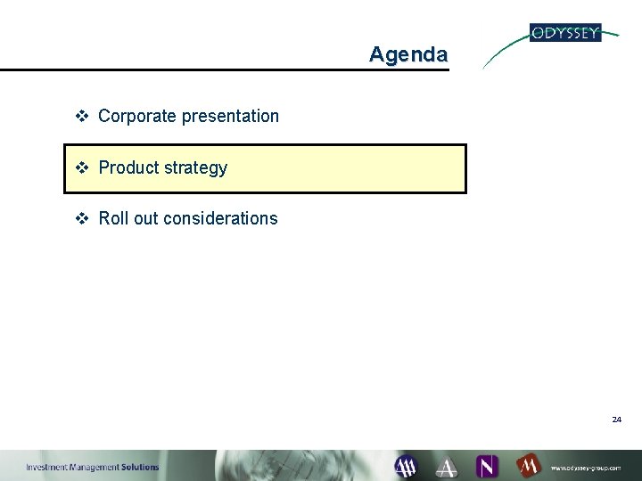 Agenda v Corporate presentation v Product strategy v Roll out considerations 24 