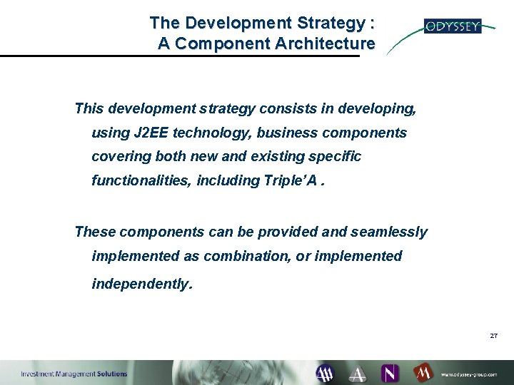The Development Strategy : A Component Architecture This development strategy consists in developing, using