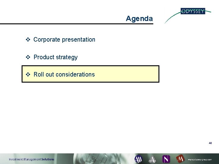 Agenda v Corporate presentation v Product strategy v Roll out considerations 40 