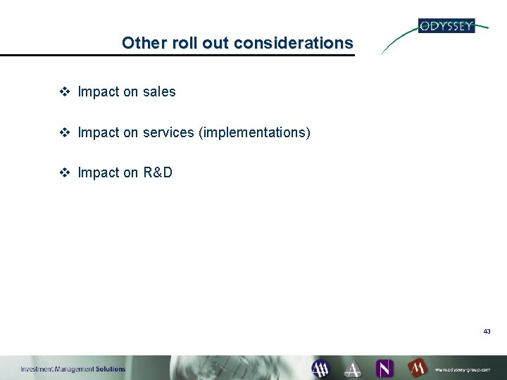 Other roll out considerations v Impact on sales v Impact on services (implementations) v
