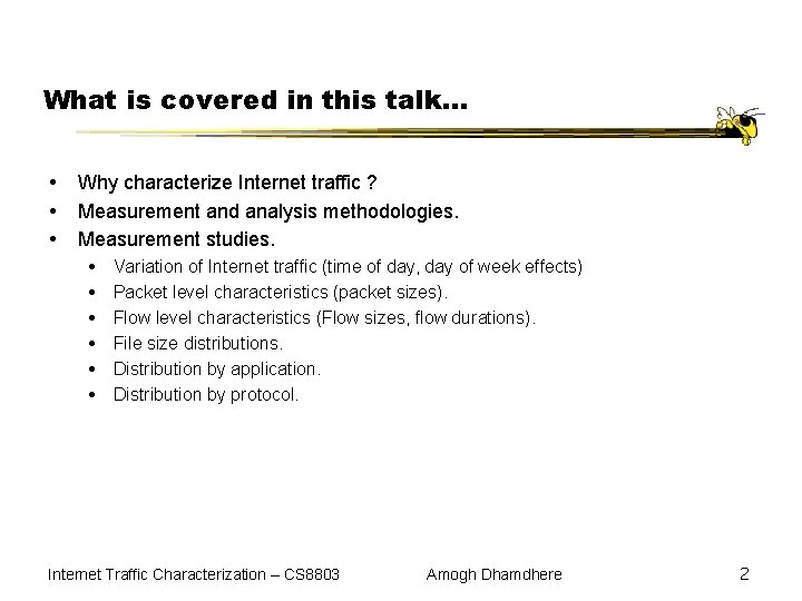 What is covered in this talk… Why characterize Internet traffic ? Measurement and analysis