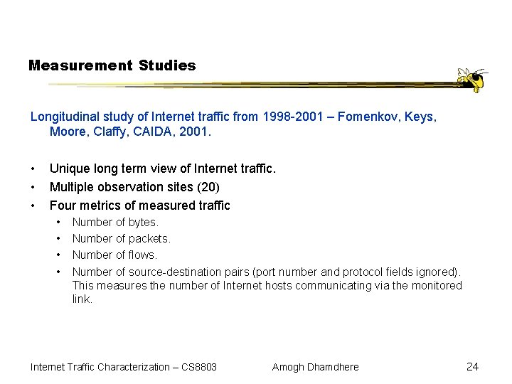 Measurement Studies Longitudinal study of Internet traffic from 1998 -2001 – Fomenkov, Keys, Moore,
