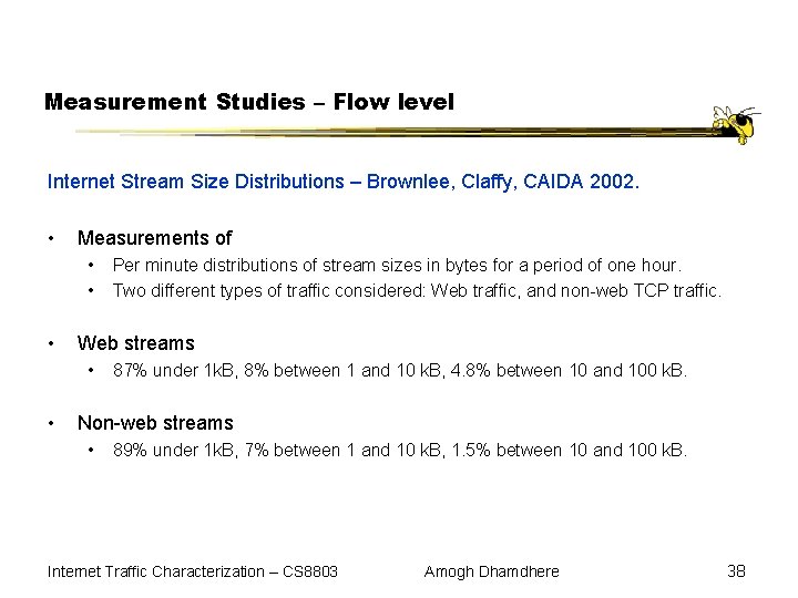 Measurement Studies – Flow level Internet Stream Size Distributions – Brownlee, Claffy, CAIDA 2002.