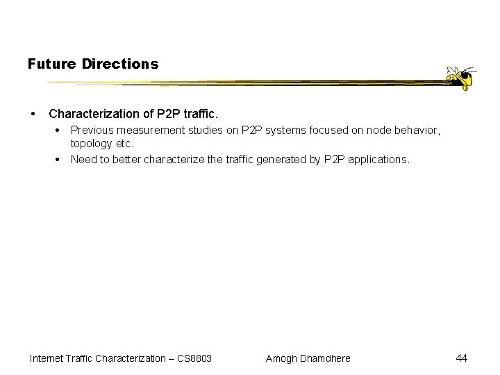 Future Directions Characterization of P 2 P traffic. Previous measurement studies on P 2