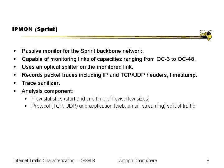 IPMON (Sprint) Passive monitor for the Sprint backbone network. Capable of monitoring links of