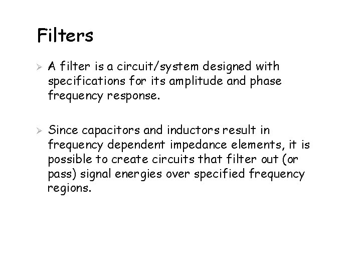 Filters Ø Ø A filter is a circuit/system designed with specifications for its amplitude