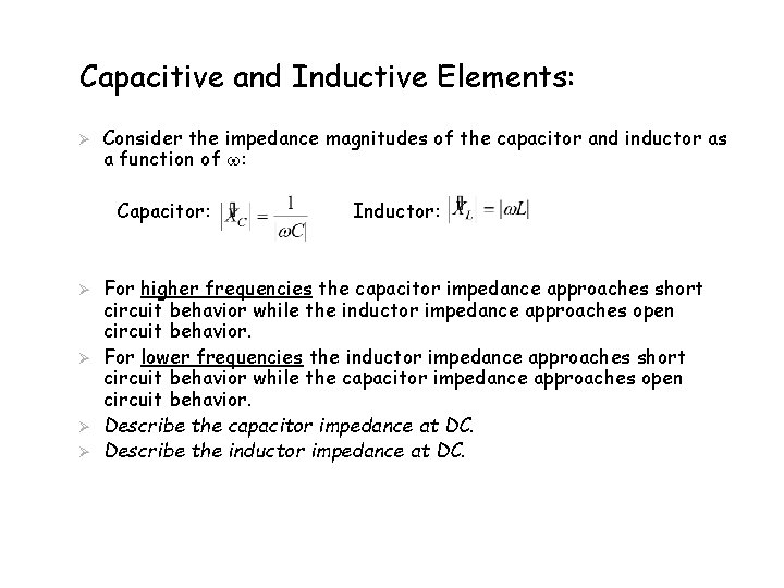 Capacitive and Inductive Elements: Ø Consider the impedance magnitudes of the capacitor and inductor