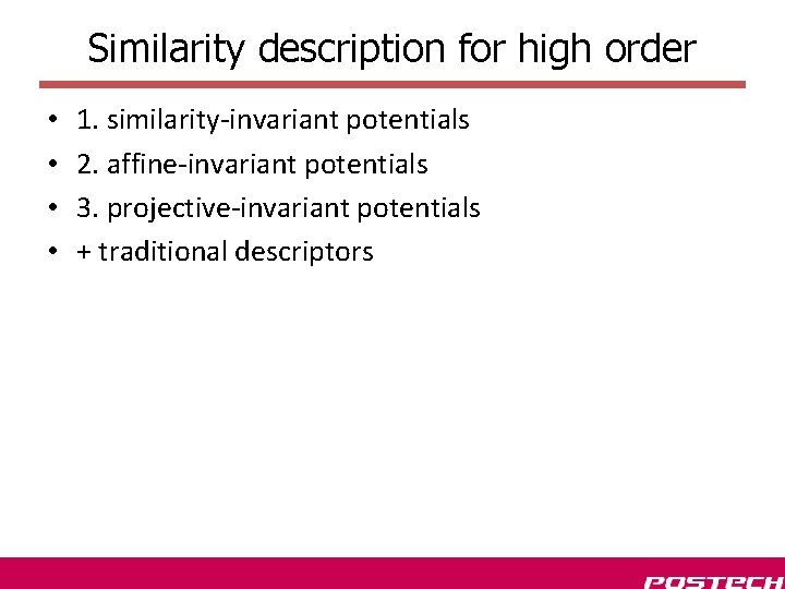 Similarity description for high order • • 1. similarity-invariant potentials 2. affine-invariant potentials 3.