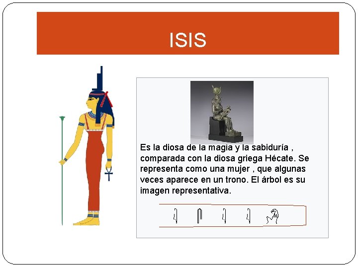 ISIS Es la diosa de la magia y la sabiduría , comparada con la