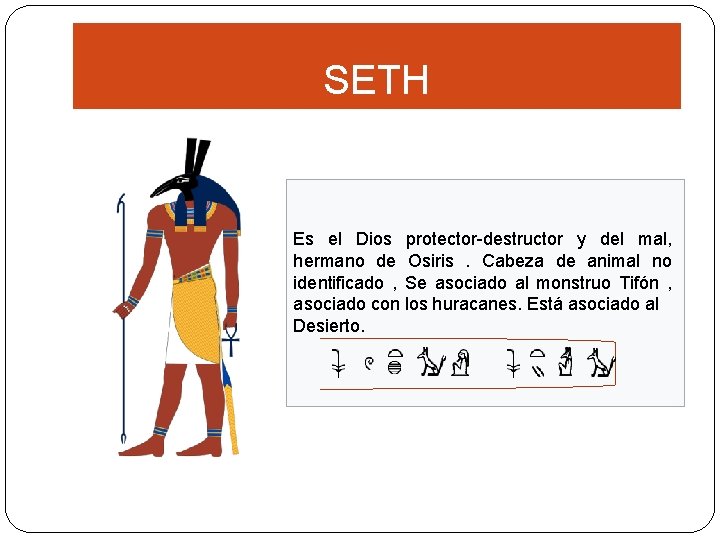 SETH Es el Dios protector-destructor y del mal, hermano de Osiris . Cabeza de