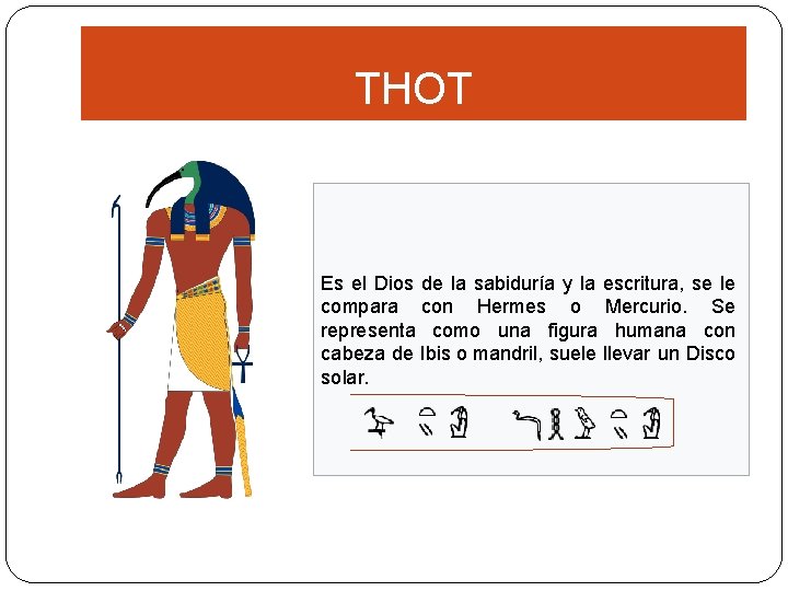 THOT Es el Dios de la sabiduría y la escritura, se le compara con