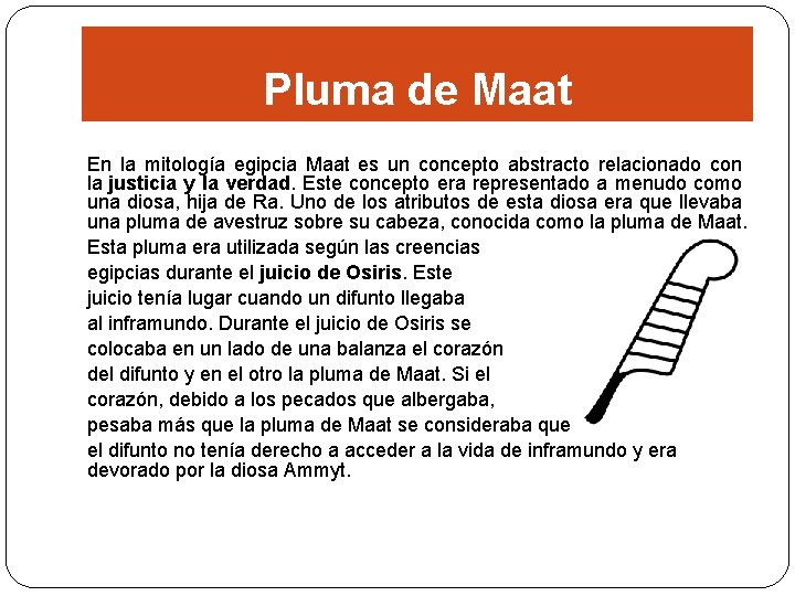 Pluma de Maat En la mitología egipcia Maat es un concepto abstracto relacionado con