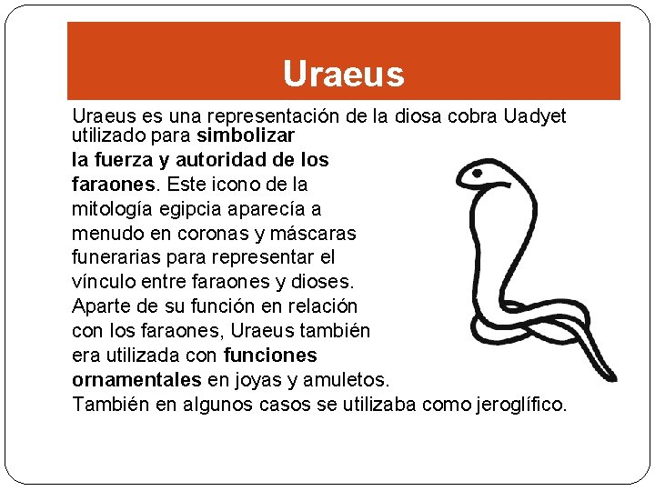 Uraeus es una representación de la diosa cobra Uadyet utilizado para simbolizar la fuerza