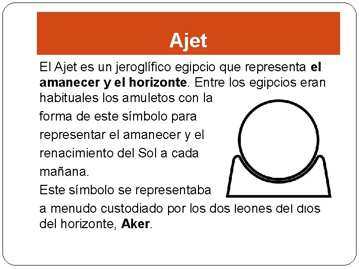 Ajet El Ajet es un jeroglífico egipcio que representa el amanecer y el horizonte.