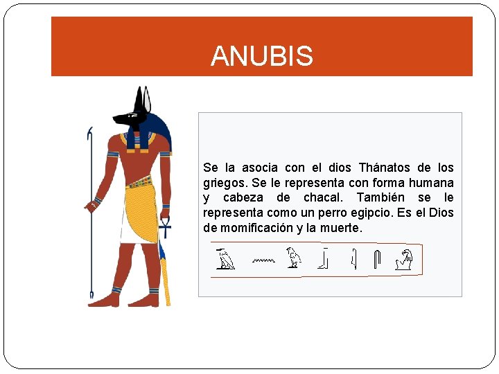ANUBIS Se la asocia con el dios Thánatos de los griegos. Se le representa
