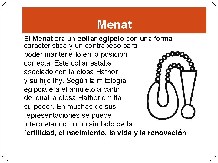 Menat El Menat era un collar egipcio con una forma característica y un contrapeso