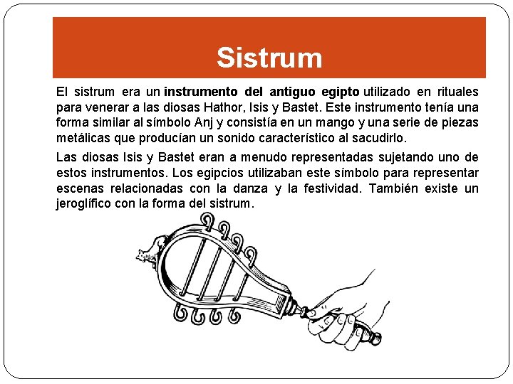 Sistrum El sistrum era un instrumento del antiguo egipto utilizado en rituales para venerar