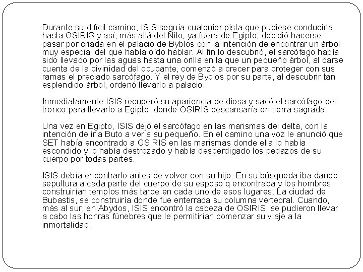 Durante su difícil camino, ISIS seguía cualquier pista que pudiese conducirla hasta OSIRIS y