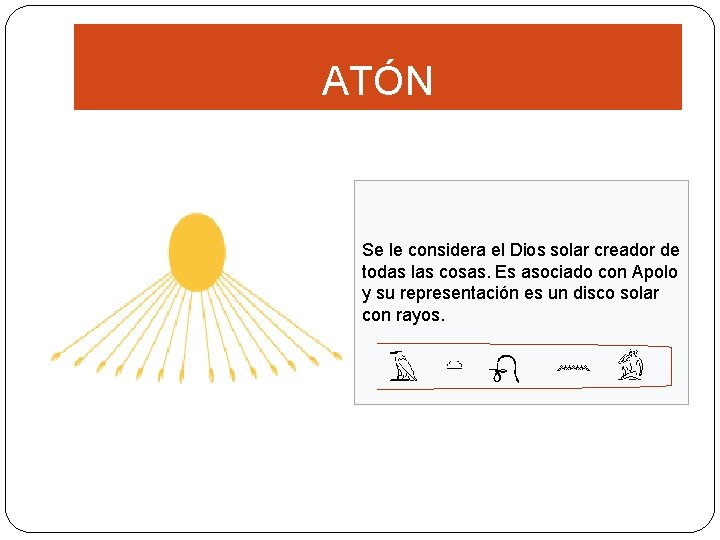 ATÓN Se le considera el Dios solar creador de todas las cosas. Es asociado