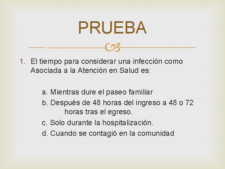 PRUEBA 1. El tiempo para considerar una infección como Asociada a la Atención en