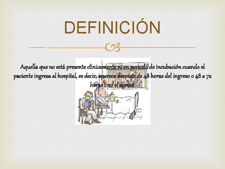 DEFINICIÓN Aquella que no está presente clínicamente ni en periodo de incubación cuando el