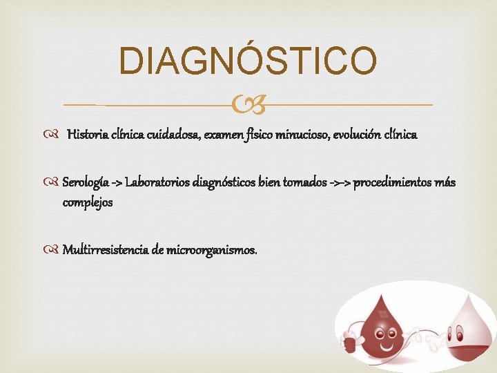 DIAGNÓSTICO Historia clínica cuidadosa, examen físico minucioso, evolución clínica Serología -> Laboratorios diagnósticos bien