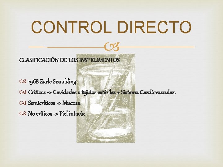 CONTROL DIRECTO CLASIFICACIÓN DE LOS INSTRUMENTOS 1968 Earle Spaulding Críticos -> Cavidades o tejidos