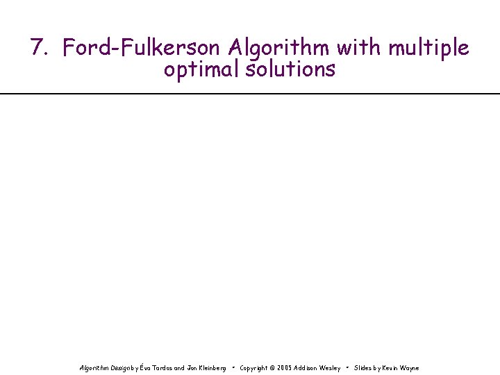 7. Ford-Fulkerson Algorithm with multiple optimal solutions Algorithm Design by Éva Tardos and Jon