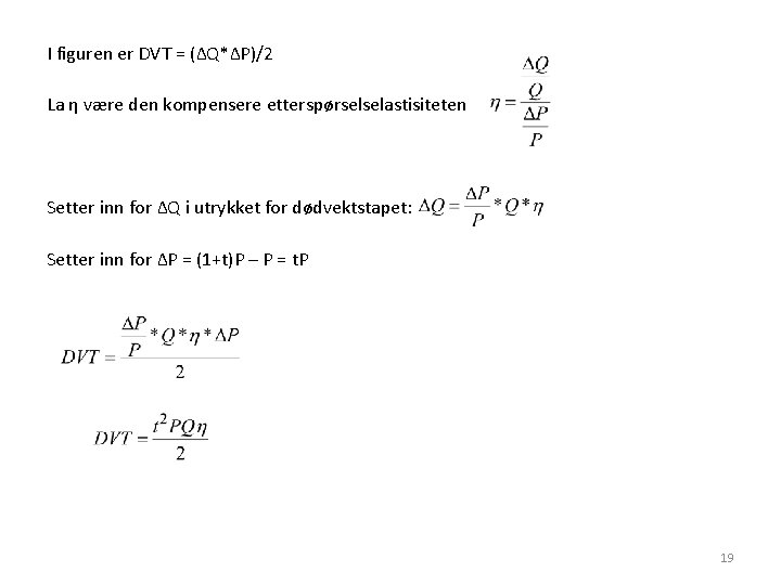  I figuren er DVT = (ΔQ*ΔP)/2 La η være den kompensere etterspørselselastisiteten Setter