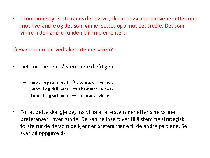  • I kommunestyret stemmes det parvis, slik at to av alternativene settes opp