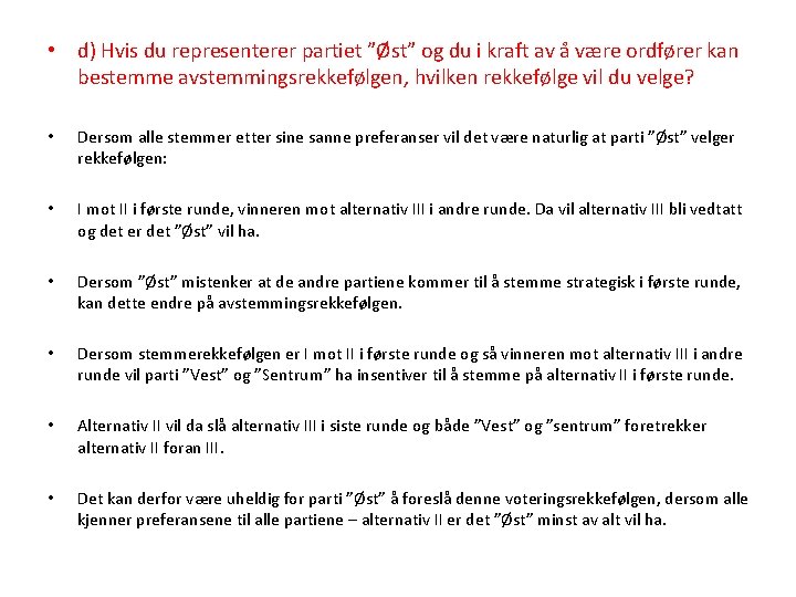  • d) Hvis du representerer partiet ”Øst” og du i kraft av å