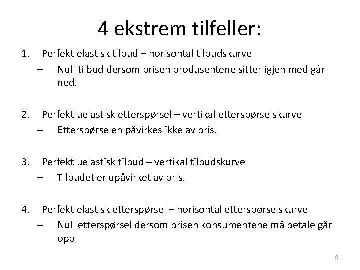 4 ekstrem tilfeller: 1. Perfekt elastisk tilbud – horisontal tilbudskurve – Null tilbud dersom