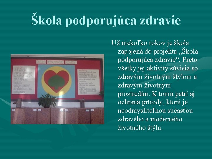 Škola podporujúca zdravie Už niekoľko rokov je škola zapojená do projektu „Škola podporujúca zdravie“.