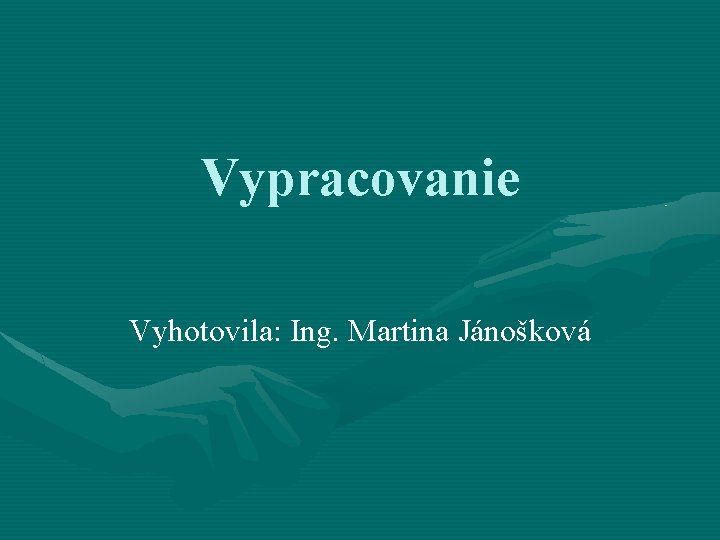 Vypracovanie Vyhotovila: Ing. Martina Jánošková 