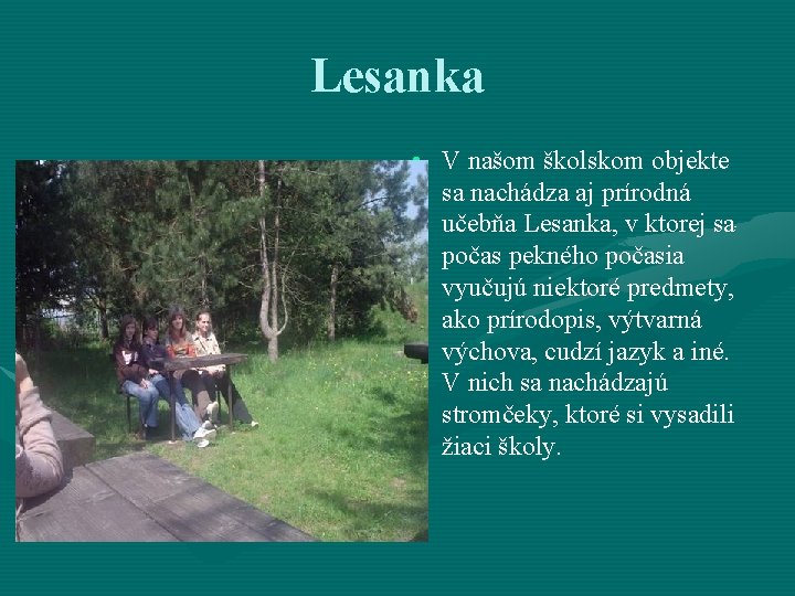 Lesanka • V našom školskom objekte sa nachádza aj prírodná učebňa Lesanka, v ktorej