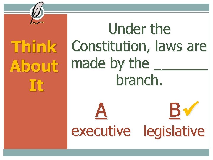 Under the Think Constitution, laws are About made by the _______ branch. It A