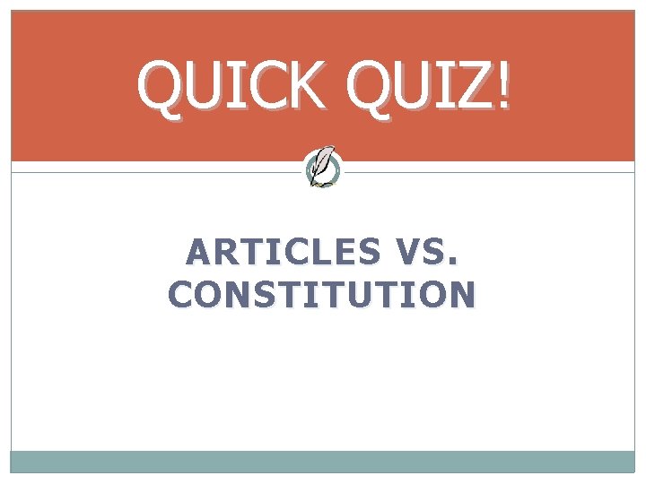 QUICK QUIZ! ARTICLES VS. CONSTITUTION 