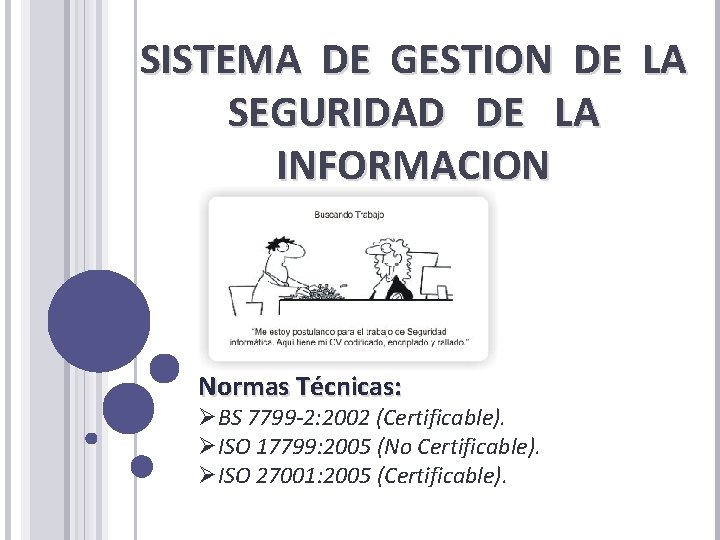 SISTEMA DE GESTION DE LA SEGURIDAD DE LA INFORMACION Normas Técnicas: ØBS 7799 -2: SISTEMA DE GESTION DE LA SEGURIDAD DE LA INFORMACION Normas Técnicas: ØBS 7799 -2: