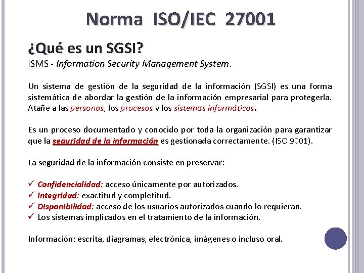 Norma ISO/IEC 27001 ¿Qué es un SGSI? ISMS - Information Security Management System Un Norma ISO/IEC 27001 ¿Qué es un SGSI? ISMS - Information Security Management System Un