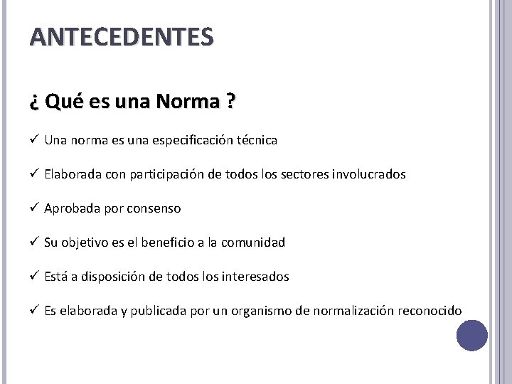 ANTECEDENTES ¿ Qué es una Norma ? ü Una norma es una especificación técnica ANTECEDENTES ¿ Qué es una Norma ? ü Una norma es una especificación técnica