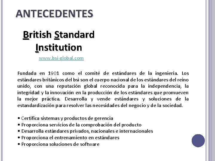 ANTECEDENTES British Standard Institution www. bsi-global. com Fundada en 1901 como el comité de ANTECEDENTES British Standard Institution www. bsi-global. com Fundada en 1901 como el comité de