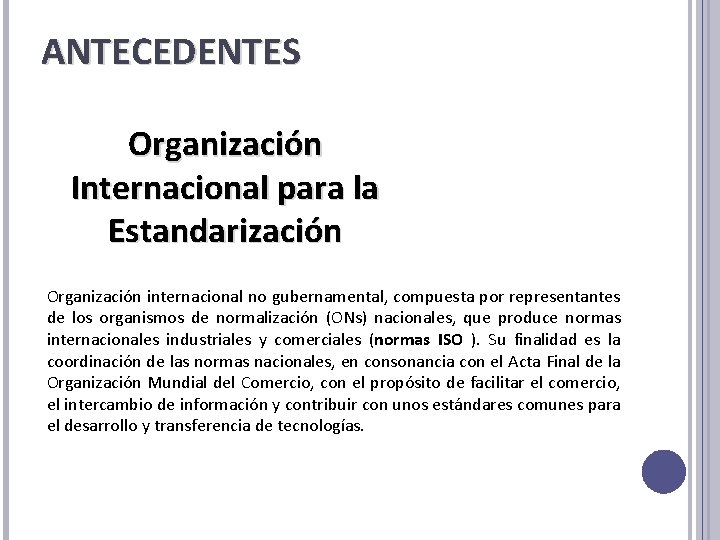 ANTECEDENTES Organización Internacional para la Estandarización Organización internacional no gubernamental, compuesta por representantes de ANTECEDENTES Organización Internacional para la Estandarización Organización internacional no gubernamental, compuesta por representantes de
