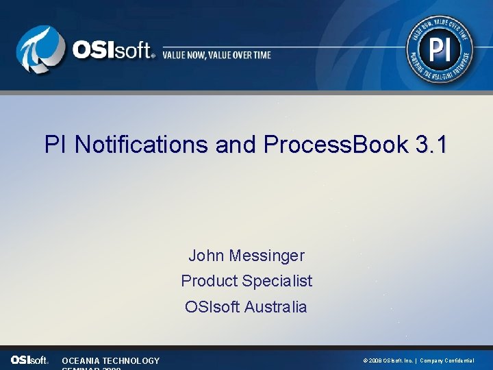 PI Notifications and Process. Book 3. 1 John Messinger Product Specialist OSIsoft Australia OCEANIA