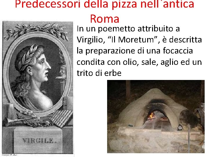 Predecessori della pizza nell`antica Roma In un poemetto attribuito a Virgilio, “Il Moretum”, è