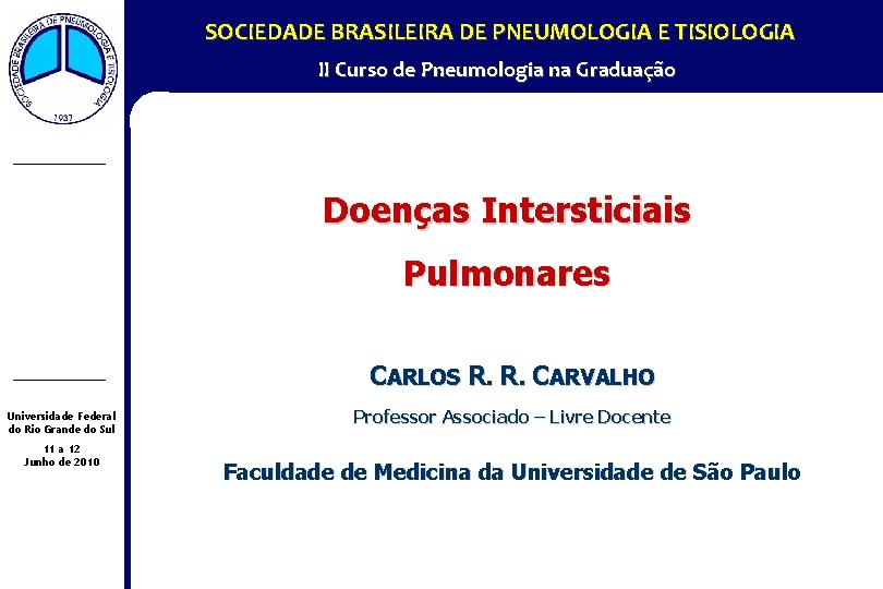 SOCIEDADE BRASILEIRA DE PNEUMOLOGIA E TISIOLOGIA II Curso de Pneumologia na Graduação Doenças Intersticiais